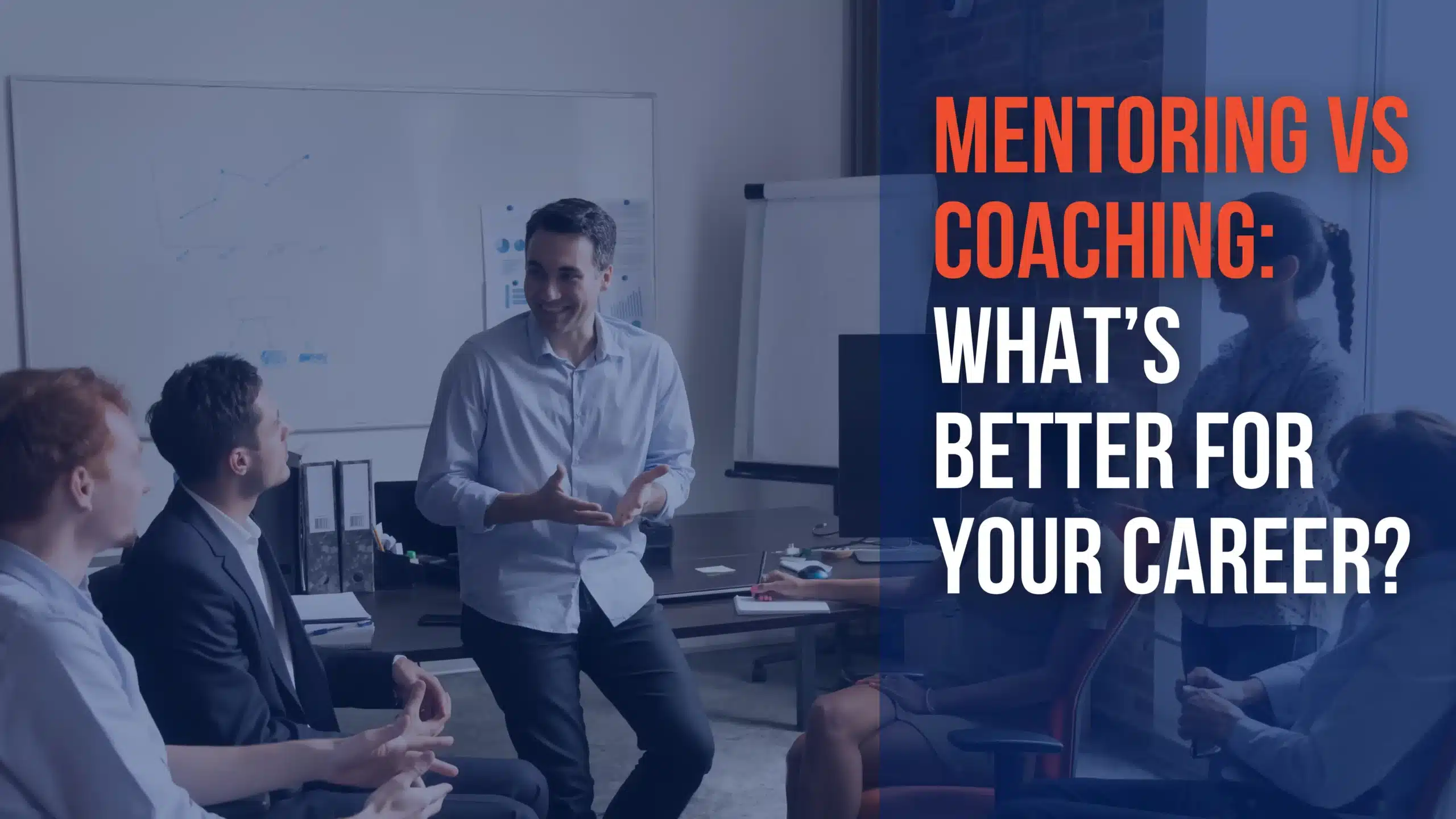 Mentoring Vs Coaching – What’s Better For Your Career?